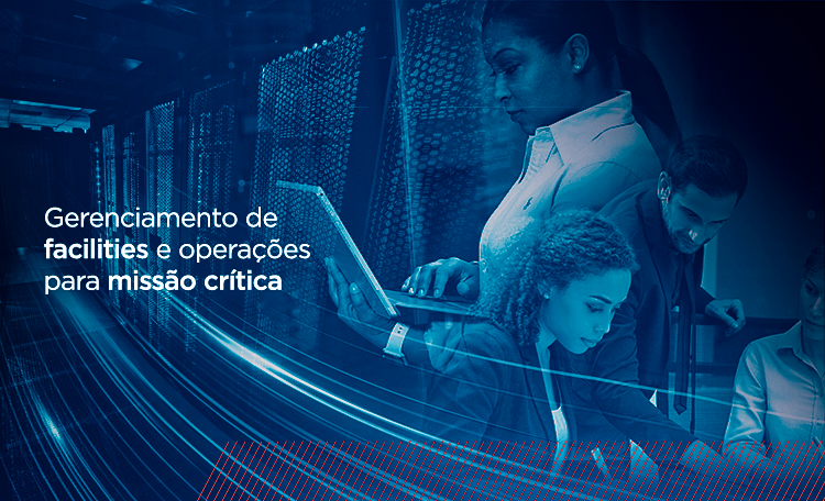 Gerenciamento de Facilities para Missão Crítica