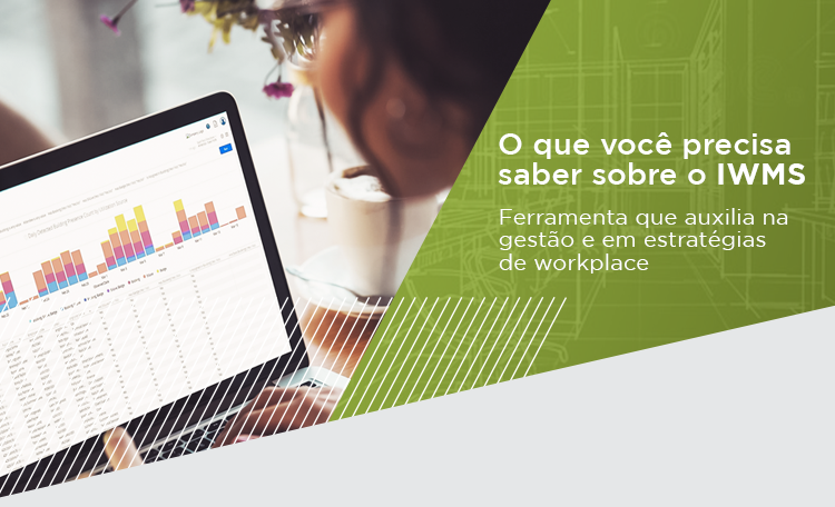 O que você precisa saber sobre o IWMS: ferramenta que auxilia na gestão e em estratégias de workplace