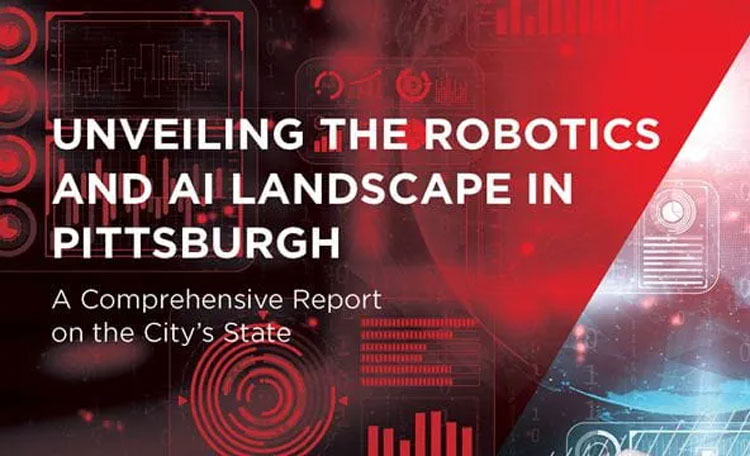 ​​Unveiling the Robotics and AI Landscape in Pittsburgh: A Comprehensive Report on the City’s State​