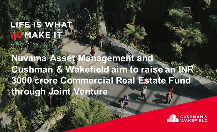 Nuvama Asset Management and Cushman & Wakefield aim to raise an INR 3000 crore Commercial Real Estate Fund through Joint Venture