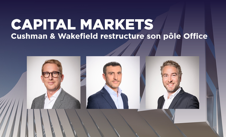 Capital Markets : Cushman & Wakefield restructure son pôle Office France