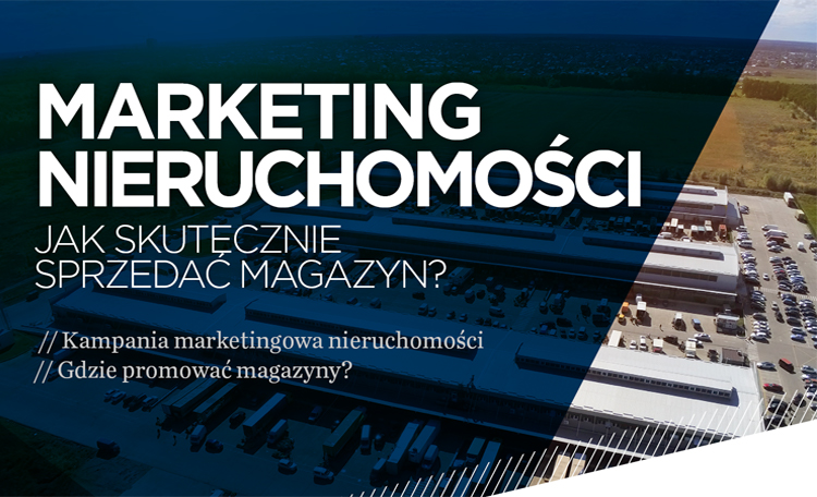 Marketing nieruchomości. Jak skutecznie sprzedać magazyn?