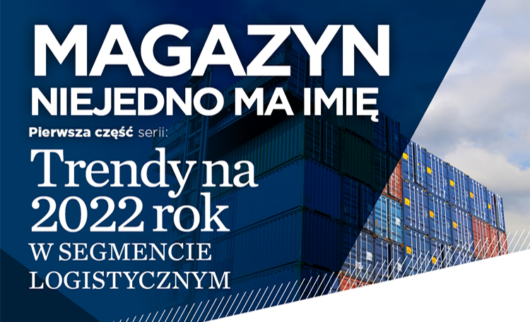 Magazyn niejedno ma imię czyli trendy na 2022 roku w segmencie logistycznym - część 1.