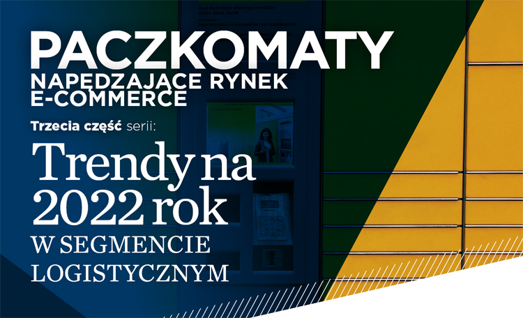 Paczkomaty napędzające rynek e-commerce czyli przegląd trendów na 2022 według Cushman & Wakefield – część 3.